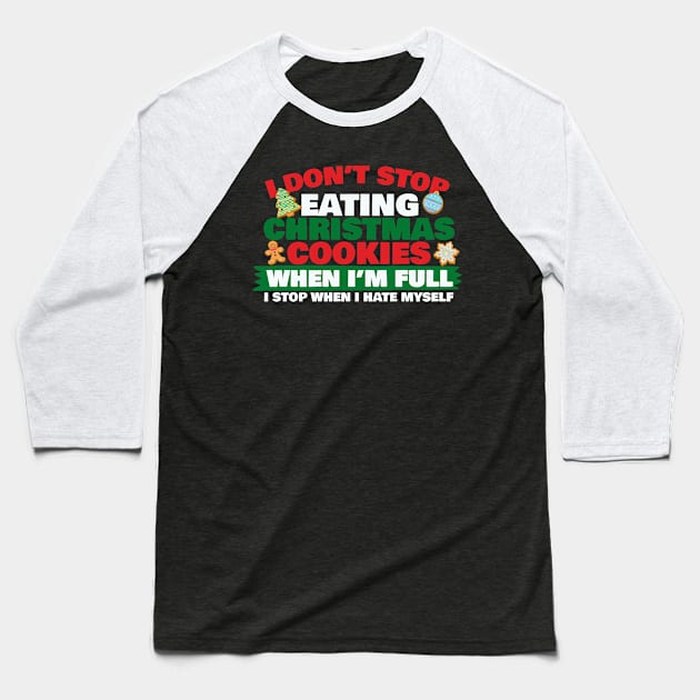 I Don't Stop Eating Christmas Cookies Baseball T-Shirt by thingsandthings